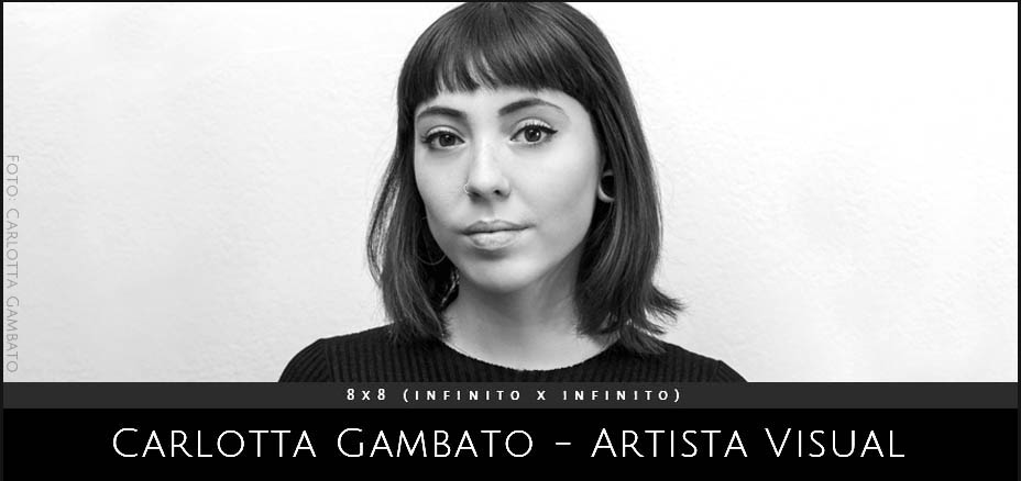 Carlotta Gambato, artista visual. Proyecto 8x8 (InfinitoxInfinito) de Andrea Perissinotto.