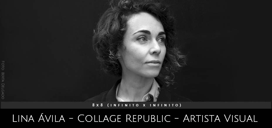 Lina Avila- Collage Republic, artista visual. Proyecto 8x8 (InfinitoxInfinito) de Andrea Perissinotto.