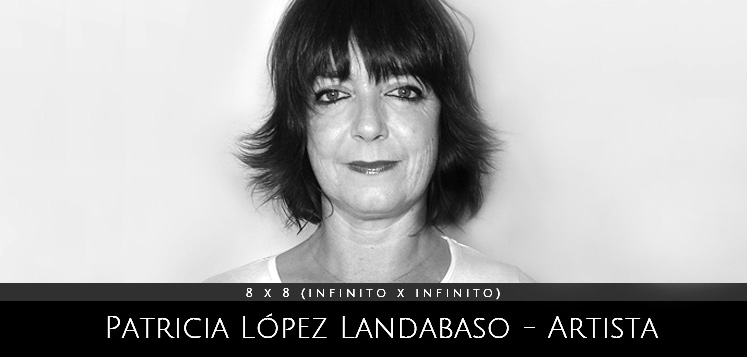 Patricia Lopez Landabaso. Artista. 8 x 8 (Infinito x inifinito), oroyecto comisariado por Andrea Perissinotto en colaboracion con YANMAG